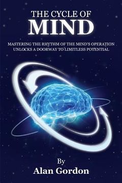 portada The Cycle of Mind: Mastering the Rhythm of the Mind's Operation Unlocks a Doorway to Limitless Potential (en Inglés)