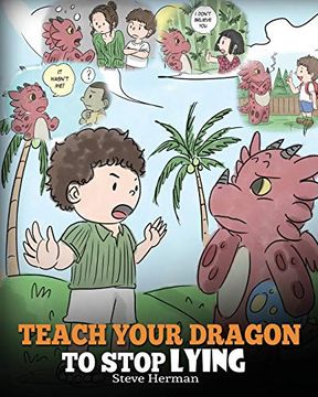 portada Teach Your Dragon to Stop Lying: A Dragon Book to Teach Kids not to Lie. A Cute Children Story to Teach Children About Telling the Truth and Honesty. Volume 15 (my Dragon Books) (en Inglés)