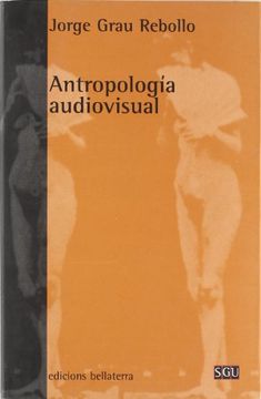 portada Antropologia Audiovisual: Fundamentos Teoricos y Metodologicos en la Insercion del Audiovisual en Disenos de Investigacion Social (Serie General Universitaria) (in Spanish)
