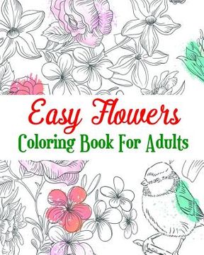 portada Easy Flowers Coloring Book For Adults: Realistic Flowers, A Hand-Drawn Coloring Book