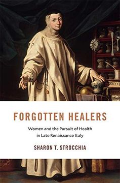 portada Forgotten Healers: Women and the Pursuit of Health in Late Renaissance Italy (i Tatti Studies in Italian Renaissance History) (en Inglés)