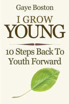 portada I Grow Young: 10 Steps Back To Youth Forward (en Inglés)