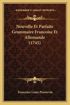 portada Nouvelle Et Parfaite Grammaire Francoise Et Allemande (1745) (en Francés)