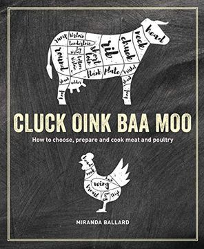 portada Cluck, Oink, Baa, Moo: How to Choose, Prepare and Cook Meat and Poultry (en Inglés)