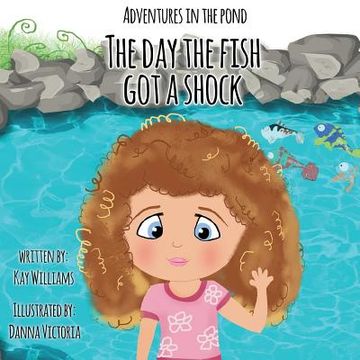 portada Adventures In The Pond: The Day The Fish Got A Shock (en Inglés)