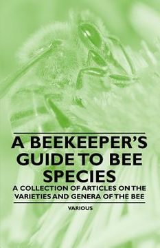 portada a beekeeper's guide to bee species - a collection of articles on the varieties and genera of the bee (en Inglés)