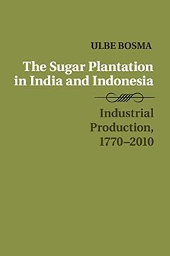 portada The Sugar Plantation in India and Indonesia: Industrial Production, 1770-2010 (Studies in Comparative World History) (en Inglés)