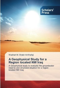 portada A Geophysical Study for a Region located NW Iraq: A Geophysical study to evaluate the groundwater reserve and structural situation for a region located NW Iraq