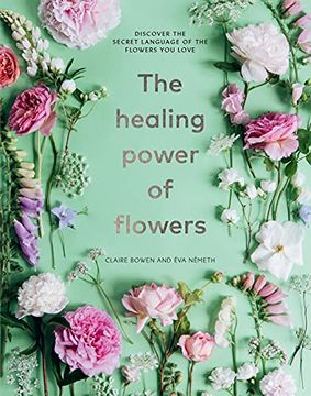 portada The Healing Power of Flowers: Discover the Secret Language of the Flowers you Love (en Inglés)