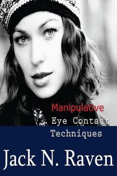 portada Manipulative Eye Contact Techniques: Install thoughts and feelings just with your eyes! (en Inglés)