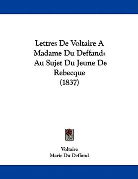 portada lettres de voltaire a madame du deffand: au sujet du jeune de rebecque (1837)