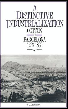 portada A Distinctive Industrialization: Cotton in Barcelona 1728 1832 (en Inglés)