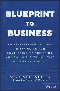 portada Blueprint to Business: An Entrepreneur's Guide to Taking Action, Committing to the Grind, And Doing the Things That Most People Won't