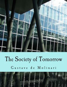 portada The Society of Tomorrow (Large Print Edition): A Forecast of its Political and Economic Organization (en Inglés)