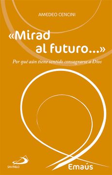 portada Mirad al Futuro: Por qué aún Tiene Sentido Consagrarse a Dios (in Spanish)