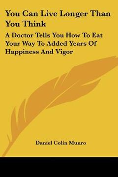 portada you can live longer than you think: a doctor tells you how to eat your way to added years of happiness and vigor