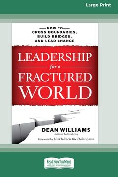 portada Leadership for a Fractured World: How to Cross Boundaries, Build Bridges, and Lead Change [16 Pt Large Print Edition] (en Inglés)