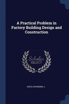 portada A Practical Problem in Factory Building Design and Construction (in English)