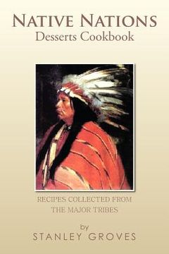 portada native nations desserts cookbook: recipes collected from the major tribes (en Inglés)