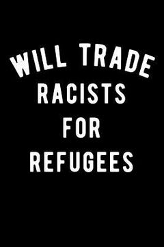 portada Will Trade Racists for Refugees (en Inglés)