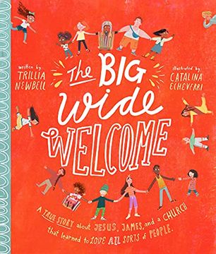 portada The big Wide Welcome Storybook: A True Story About Jesus, James, and a Church That Learned to Love all Sorts of People (Tales That Tell the Truth) 