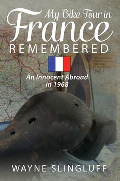 portada My Bike Tour in France Remembered: An Innocent Abroad in 1968 (en Inglés)