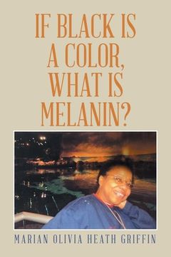 portada If Black Is a Color, What Is Melanin? (en Inglés)