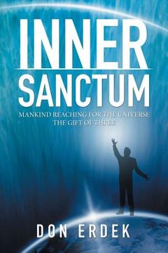 portada Inner Sanctum: Mankind Reaching for the Universe the Gift of Three (in English)