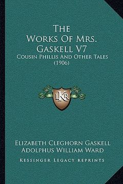 portada the works of mrs. gaskell v7: cousin phillis and other tales (1906) (en Inglés)