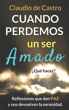 portada Cuando perdemos un ser AMADO ¿Qué hacer?: Reflexiones que nos dan PAZ y nos acercan a Dios (in Spanish)