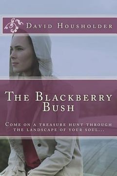 portada The Blackberry Bush: Come on a treasure hunt through the landscape of your soul