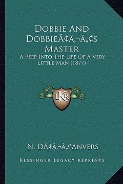 portada dobbie and dobbieacentsa -a centss master: a peep into the life of a very little man (1877) (en Inglés)