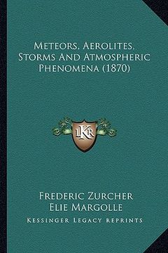portada meteors, aerolites, storms and atmospheric phenomena (1870) (en Inglés)