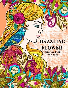 portada Dazzling Flower Coloring Book for Adults: Womens Floral in Garden Theme to Color for Relaxation: Volume 1 (Dazzling Flower Coloring Books)