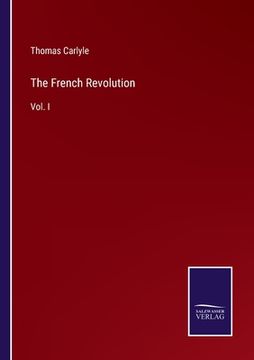portada The French Revolution: Vol. I (en Inglés)