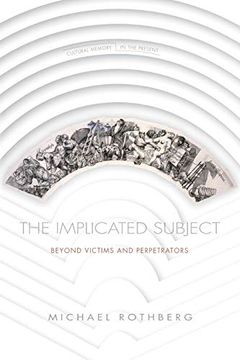 portada The Implicated Subject: Beyond Victims and Perpetrators (Cultural Memory in the Present) 