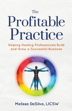 portada The Profitable Practice: Helping Healing Professionals Build and Grow a Successful Business (en Inglés)
