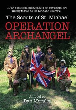 portada Operation Archangel: 1940, Southern England, and six boy scouts are willing to risk all for King and Country... (in English)