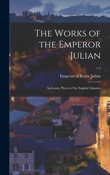 portada The Works of the Emperor Julian: and Some Pieces of the Sophist Libanius; v.1