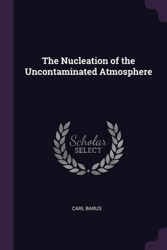 portada The Nucleation of the Uncontaminated Atmosphere