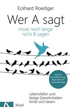 portada Wer a Sagt. Muss Noch Lange Nicht b Sagen: Lebensfallen und Lästige Gewohnheiten Hinter Sich Lassen. Vorwort von Jeffrey Young, Begründer der Schematherapie (en Alemán)