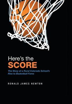 portada Here'S the Score: The Story of a Rural Colorado School'S Rise to Basketball Fame (en Inglés)