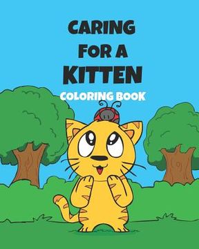 portada Caring For A Kitten Coloring Book: A Cartoon Guide To Kitten Care For Kids Kitten Care 101 How To Raise A Cat (en Inglés)