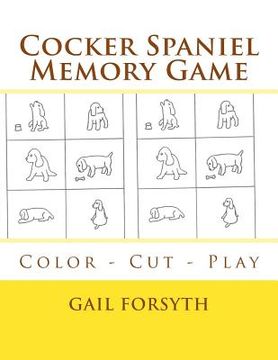 portada Cocker Spaniel Memory Game: Color - Cut - Play (en Inglés)