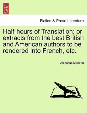 portada half-hours of translation; or extracts from the best british and american authors to be rendered into french, etc. (in English)