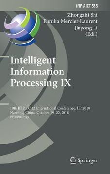 portada Intelligent Information Processing IX: 10th Ifip Tc 12 International Conference, Iip 2018, Nanning, China, October 19-22, 2018, Proceedings
