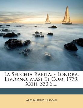 portada La Secchia Rapita. - Londra. Livorno, Masi Et Com. 1779. XXIII, 330 S.... (en Italiano)