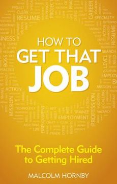 portada How to get That Job: The Complete Guide to Getting Hired (in English)
