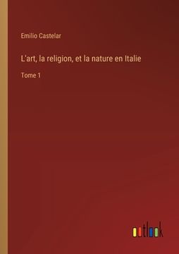 portada L'art, la religion, et la nature en Italie: Tome 1 (in French)