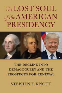 portada The Lost Soul of the American Presidency: The Decline Into Demagoguery and the Prospects for Renewal (en Inglés)